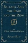 William Makepeace Thackeray - Ballads, And, the Rose and the Ring (Classic Reprint)