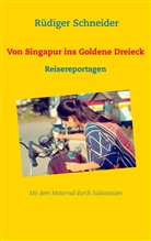 Rüdiger Schneider - Von Singapur ins Goldene Dreieck