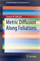 Szymon M Walczak, Szymon M. Walczak - Metric Diffusion Along Foliations