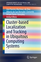 Al Bernabé-Clemente, Alberto de San Bernabé-Clemente, Jose Ramiro Martinez de Dios, José Ramir Martínez-de Dios, José Ramiro Martínez-De Dios, Anibal Ollero... - Cluster-based Localization and Tracking in Ubiquitous Computing Systems