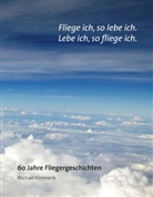 Michael Kimmerle - Fliege ich, so lebe ich. Lebe ich, so fliege ich.