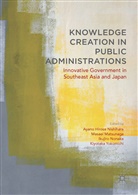Ayano Hirose Nishihara, Masae Matsunaga, Masaei Matsunaga, Ayano Hirose Nishihara, Ikujiro Nonaka, Ikujiro Nonaka et al... - Knowledge Creation in Public Administrations