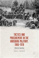 John Dredger, John A Dredger, John A. Dredger - Tactics and Procurement in the Habsburg Military, 1866-1918