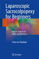 Peter Von Theobald, Peter von Theobald - Laparoscopic Sacrocolpopexy for Beginners