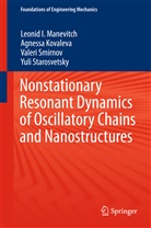 Agness Kovaleva, Agnessa Kovaleva, Leonid Manevitch, Leonid I Manevitch, Leonid I. Manevitch, Val Smirnov... - Nonstationary Resonant Dynamics of Oscillatory Chains and Nanostructures