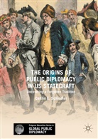 Caitlin E Schindler, Caitlin E. Schindler - The Origins of Public Diplomacy in US Statecraft