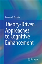 Lorenza S Colzato, Lorenza S. Colzato, Lorenza S. Colzato, Lorenz S Colzato, Lorenza S Colzato - Theory-Driven Approaches to Cognitive Enhancement