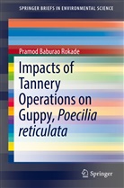 Pramod Baburao Rokade - Impacts of Tannery Operations on Guppy, Poecilia reticulata