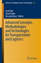 Jacek ak, Yuva Hadas, Yuval Hadas, Riccardo Rossi, Jacek Zak, Jacek Żak - Advanced Concepts, Methodologies and Technologies for Transportation and Logistics