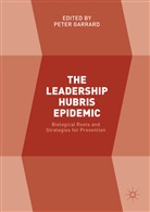 Peter Garrard, Pete Garrard, Peter Garrard - The Leadership Hubris Epidemic