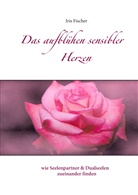 Iris Fischer - Das Aufblühen sensibler Herzen