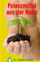 Angela Fetzner - Potenzmittel aus der Natur
