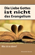 Alexander Basnar - Die Liebe Gottes ist nicht das Evangelium