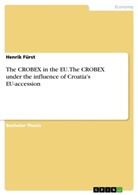 Henrik Fürst - The CROBEX in the EU. The CROBEX under the influence of Croatia's EU-accession
