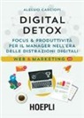 Alessio Carciofi - Digital Detox. Focus & produttività per il manager nell'era delle distrazioni digitali