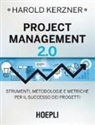 Harold Kerzner - Project management 2.0. Strumenti, metodologie e metriche per il successo dei progetti