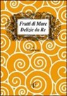 Arterio Brini - Frutti di mare. Delizie da re