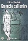 Patrizia Mandanici - Cronache dall'ombra
