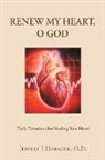 Jeffery J Horacek O. D. - Renew My Heart, O God
