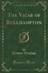 Anthony Trollope - The Vicar of Bullhampton, Vol. 1 (Classic Reprint)