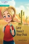Nancy N. Rue - Lucy Doesn't Wear Pink