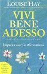 Louise L. Hay - Vivi bene adesso. Impara a usare le affermazioni