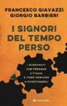Giorgio Barbieri, Francesco Giavazzi - I signori del tempo perso. I burocrati che frenano l'Italia e come provare a sconfiggerli