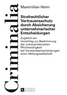 Maximilian Heim - Strafrechtlicher Vertrauensschutz durch Absicherung unternehmerischer Entscheidungen