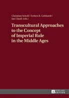 Jan Clauss, Torben Gebhardt, Christian Scholl, Jan Clauss, Torben Gebhardt, Torben R. Gebhardt... - Transcultural Approaches to the Concept of Imperial Rule in the Middle Ages