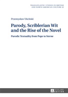 Przemys¿aw U¿ci¿ski, Przemyslaw Uscinski - Parody, Scriblerian Wit and the Rise of the Novel