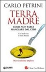 Carlo Petrini - Terra madre. Come non farci mangiare dal cibo. Con DVD