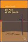 Umberto Lucarelli - Non vendere i tuoi sogni, mai. Ser Akel va alla guerra