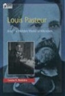 Louise Robbins - Louis Pasteur and the Hidden World of Microbes