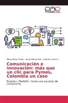 Anto Alvarez Ruiz, Anton Alvarez Ruiz, Mirey Baron Pulido, Mireya Baron Pulido, Lotero E, Gabriel J. Lotero E. - Comunicación e innovación: más que un clic para Pymes, Colombia un caso