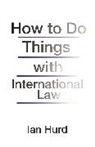 Ian Hurd, Hurd Ian - How to Do Things With International Law