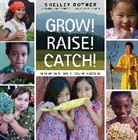 Shelley Rotner - Grow! Raise! Catch!
