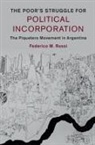 Dr. Federico M. Rossi, Federico M. Rossi, Frederico Rossi, Frederico M. Rossi - Poor''s Struggle for Political Incorporation