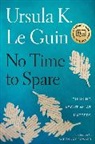 Ursula K Le Guin, Ursula K. Le Guin - No Time to Spare: Thinking about What Matters