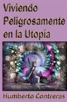 Humberto Contreras - Viviendo Peligrosamente en la Utopía