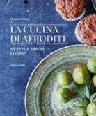 Christina Loucas - La cucina di Afrodite. Ricette e sapori di Cipro