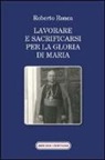 Roberto Ronca, G. Brienza - Lavorare e sacrificarsi per la gloria di Maria