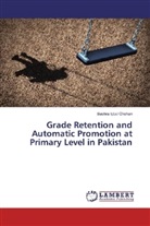 Bushra Iqbal Chohan - Grade Retention and Automatic Promotion at Primary Level in Pakistan