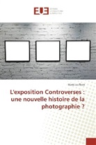 Marie Jeuffrain - L'exposition Controverses : une nouvelle histoire de la photographie ?