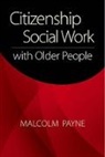 Malcolm Payne, Malcolm (Policy and Development Adviser Payne, Payne Malcolm - Citizenship Social Work With Older People