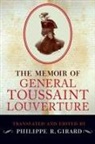 Philippe R Girard, Philippe R. Girard, Philippe R. (Professor of Caribbean Histor Girard, Philippe R. (Professor of Caribbean history Girard, Philippe R Girard, Philippe R. Girard - Memoir of General Toussaint Louverture