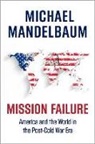 Michael Mandelbaum, Michael (Professor of Political Scienc Mandelbaum, Mandelbaum Michael - Mission Failure