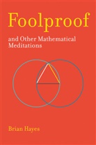 Brian Hayes - Foolproof, and Other Mathematical Meditations