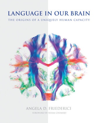 Noam Chomsky, Angela D. Friederici, Angela D. (Max Planck Institute for Human Cognitive and Brain Sciences Friederici, Friederici Angela D. - Language in Our Brain The Origins of a Uniquely Human Capacity