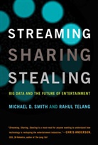 Michael D. Smith, Michael D. (Carnegie Mellon University) Smith, Michael D. (Carnegie Mellon University) Tel Smith, Michael D./ Telang Smith, Rahul Telang, Rahul (Carnegie Mellon University) Telang... - Streaming, Sharing, Stealing