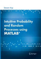 Steven Kay - Intuitive Probability and Random Processes using MATLAB®